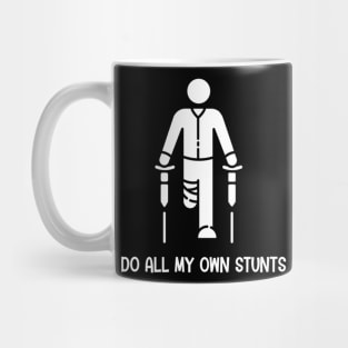 I Do All My Own Stunts - Get Well Gift Funny Injury Leg Mug